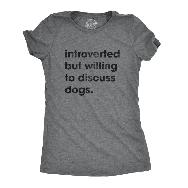 Crew Neck Women T Shirt with a Timeless DesignIntroverted But Willing To Discuss Dogs Women's T Shirt Crew Neck Women T Shirt with a Timeless DesignIntroverted But Willing To Discuss Dogs Women's T Shirt